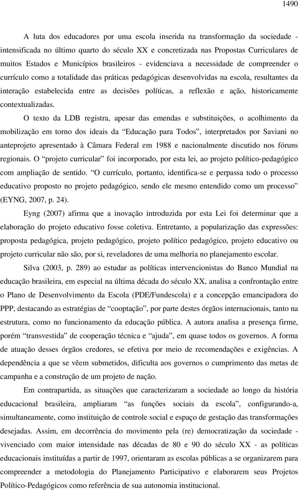 políticas, a reflexão e ação, historicamente contextualizadas.