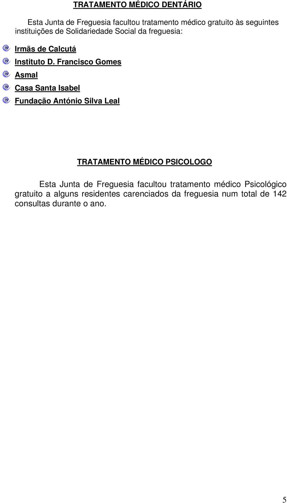 Francisco Gomes Asmal Casa Santa Isabel Fundação António Silva Leal TRATAMENTO MÉDICO PSICOLOGO Esta Junta de