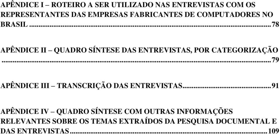 .. 78 APÊNDICE II QUADRO SÍNTESE DAS ENTREVISTAS, POR CATEGORIZAÇÃO.