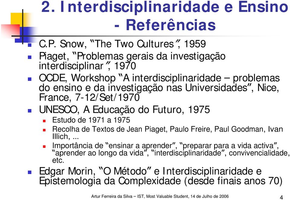 investigação nas Universidades, Nice, France, 7-12/ Set/ 1970 UNESCO, A Educação do Futuro, 1975 Estudo de 1971 a 1975 Recolha de Textos de Jean Piaget, Paulo