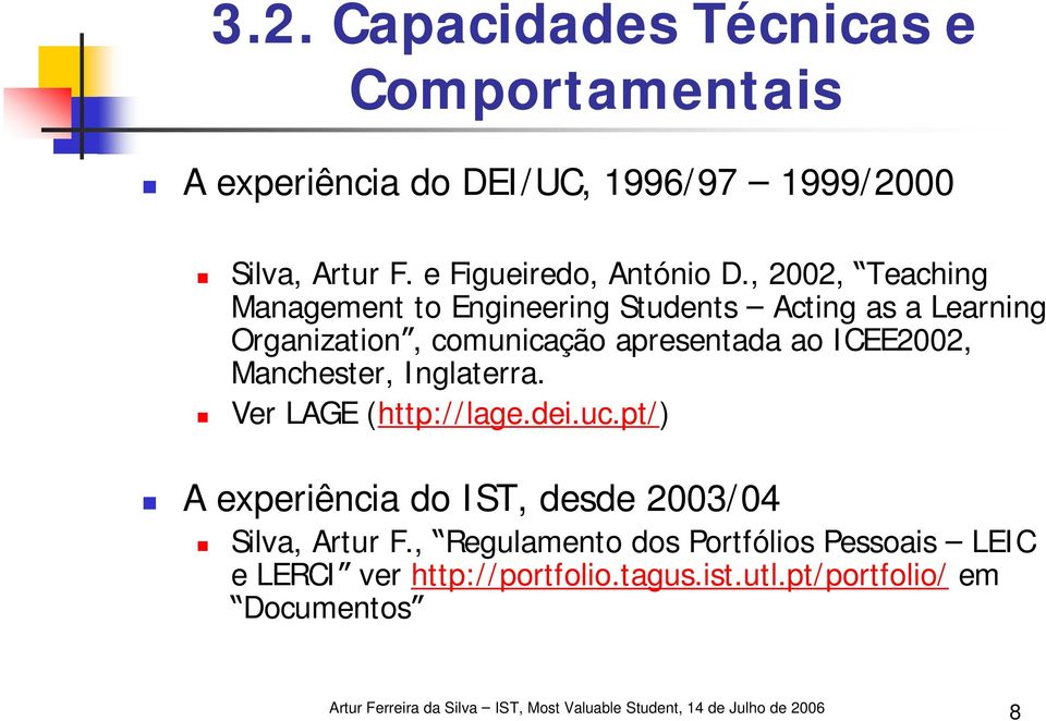 , 2002, Teaching Management to Engineering Students Acting as a Learning Organization, comunicação apresentada ao
