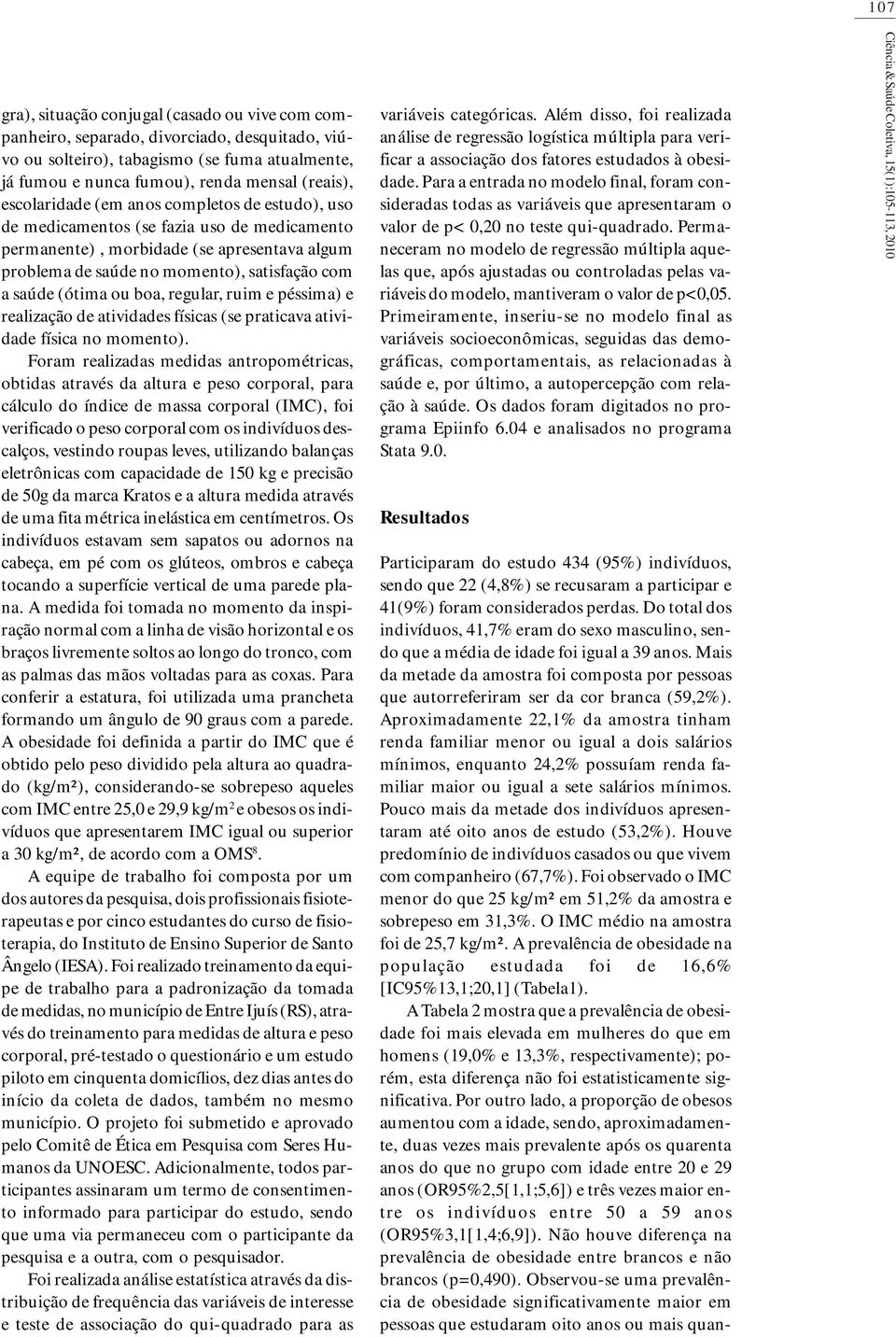 ou boa, regular, ruim e péssima) e realização de atividades físicas (se praticava atividade física no momento).