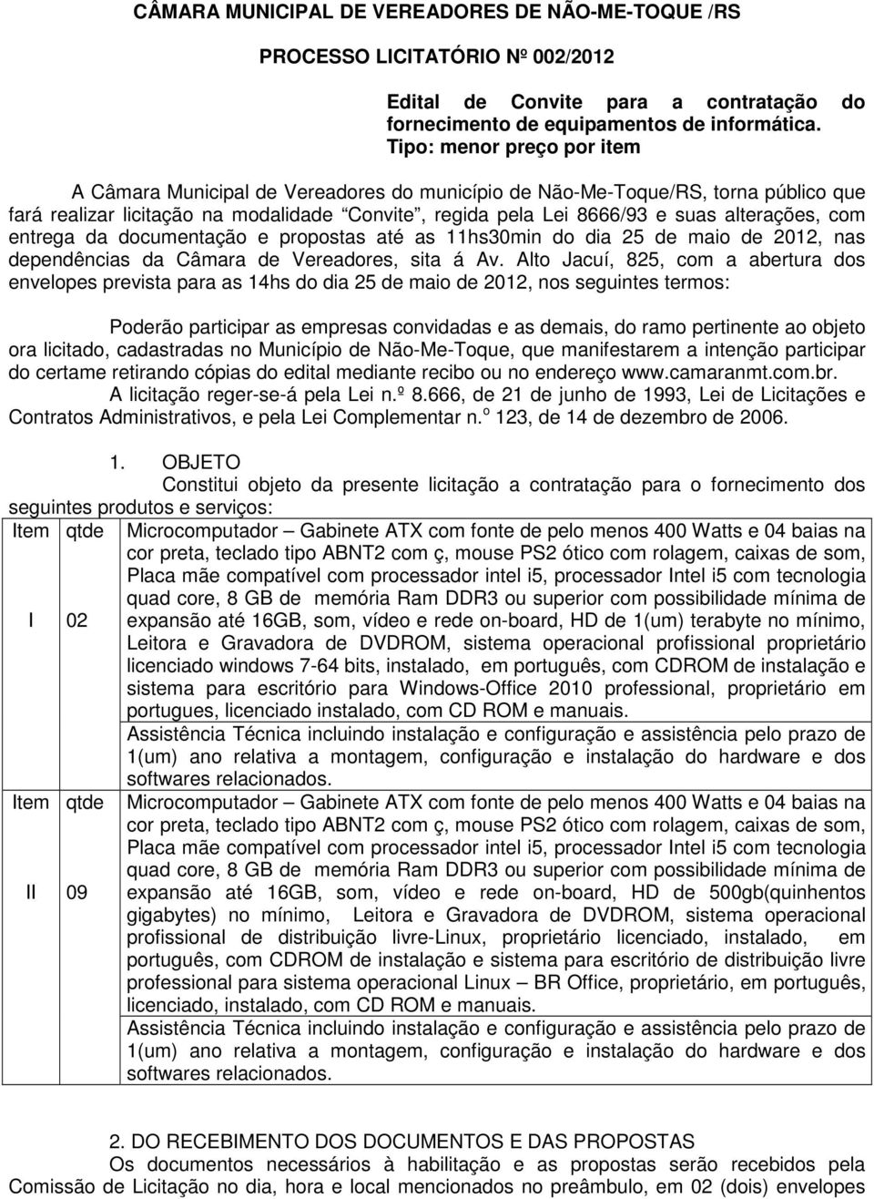 alterações, com entrega da documentação e propostas até as 11hs30min do dia 25 de maio de 2012, nas dependências da Câmara de Vereadores, sita á Av.