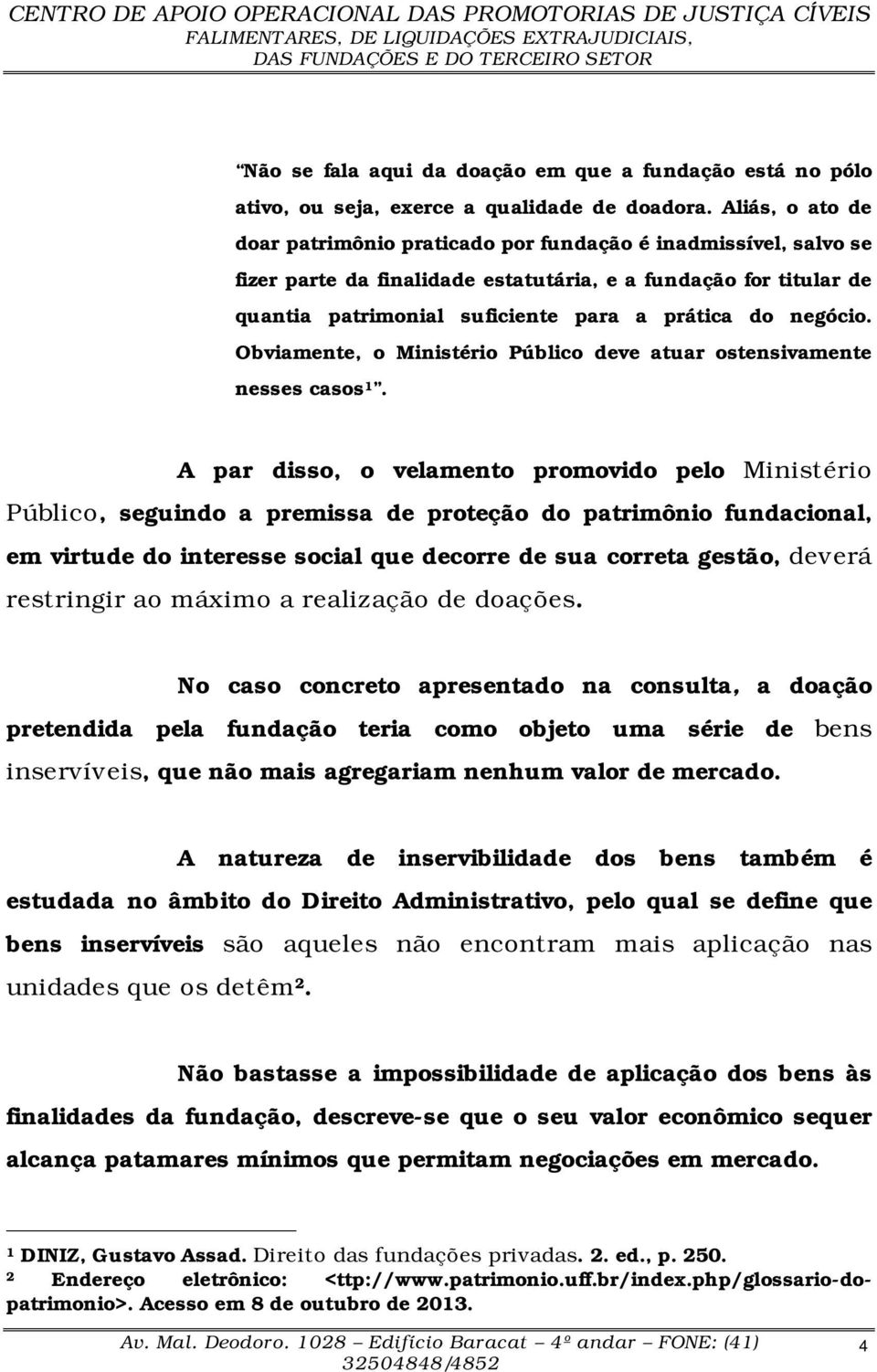 negócio. Obviamente, o Ministério Público deve atuar ostensivamente nesses casos 1.