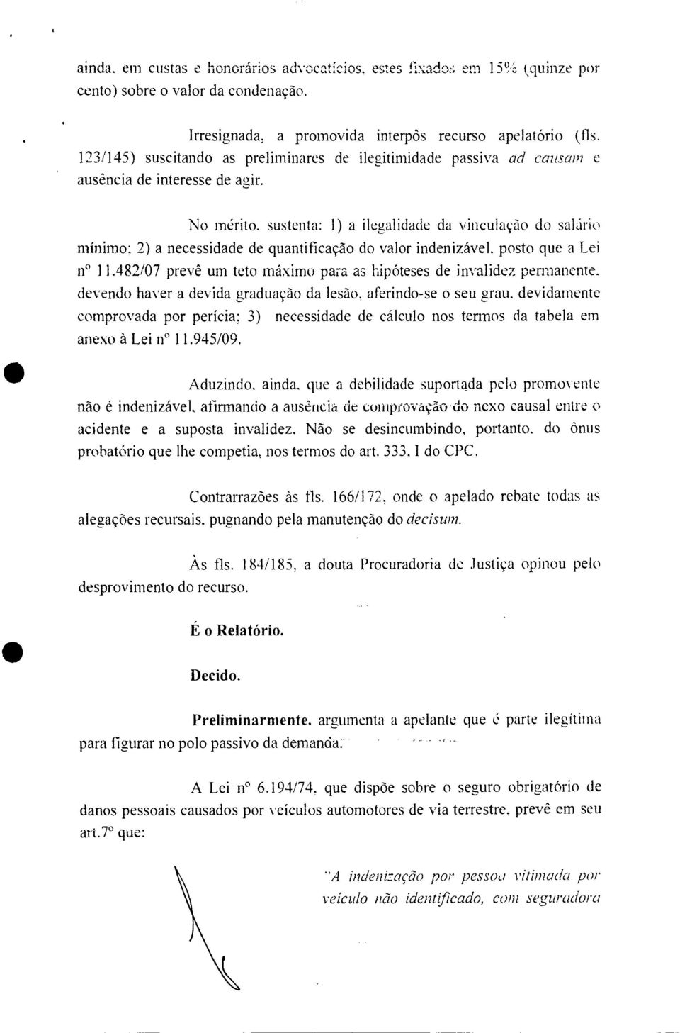 sustenta: 1) a ilegalidade da vinculação do salário mínimo; 2) a necessidade de quantificação do valor indenizável, posto que a Lei if 11.