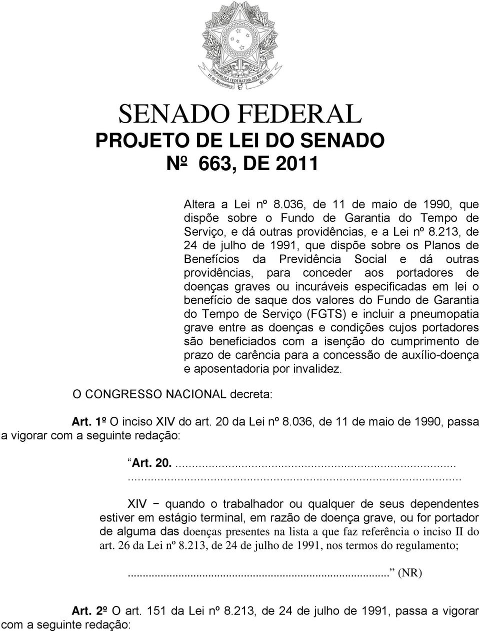 213, de 24 de julho de 1991, que dispõe sobre os Planos de Benefícios da Previdência Social e dá outras providências, para conceder aos portadores de doenças graves ou incuráveis especificadas em lei