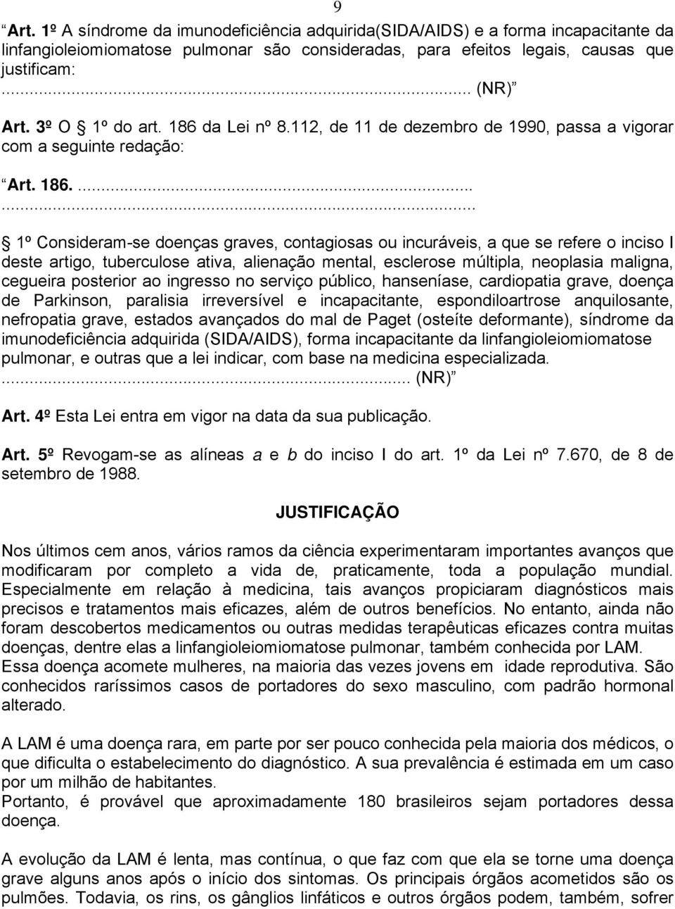 da Lei nº 8.112, de 11 de dezembro de 1990, passa a vigorar com a seguinte redação: Art. 186.