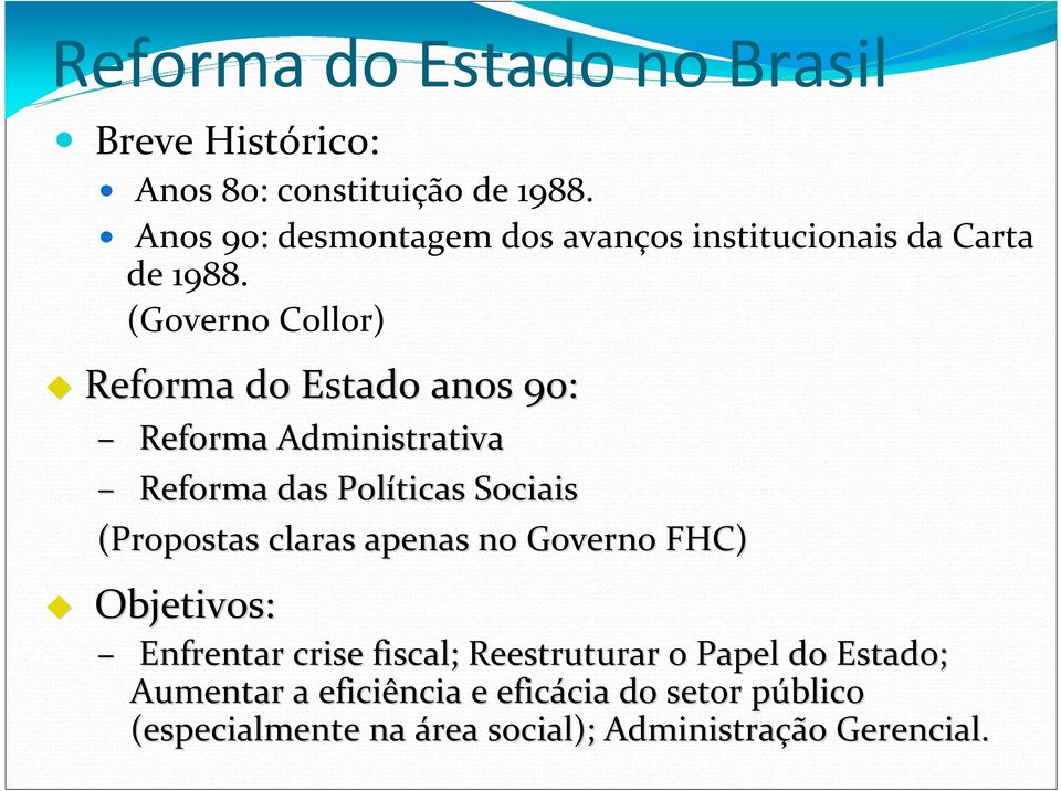(Governo Collor) Reforma do Estado anos 90: Reforma Administrativa Reforma das Políticas Sociais (Propostas claras