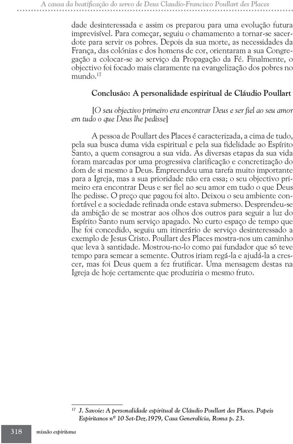 Depois da sua morte, as necessidades da França, das colónias e dos homens de cor, orientaram a sua Congregação a colocar-se ao serviço da Propagação da Fé.