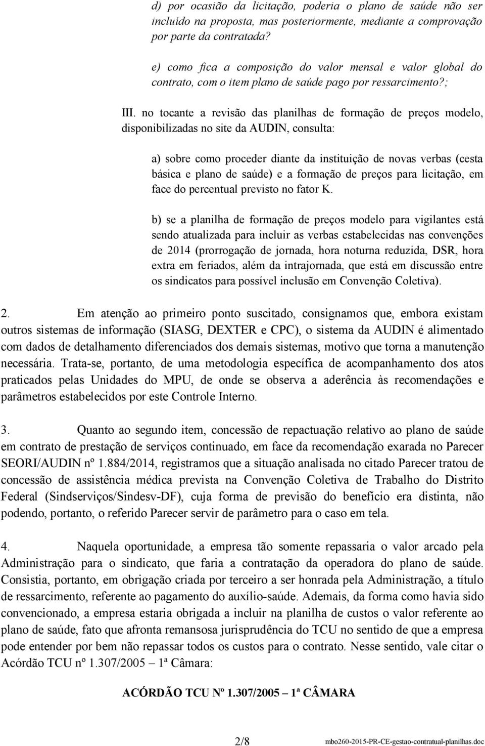 no tocante a revisão das planilhas de formação de preços modelo, disponibilizadas no site da AUDIN, consulta: a) sobre como proceder diante da instituição de novas verbas (cesta básica e plano de