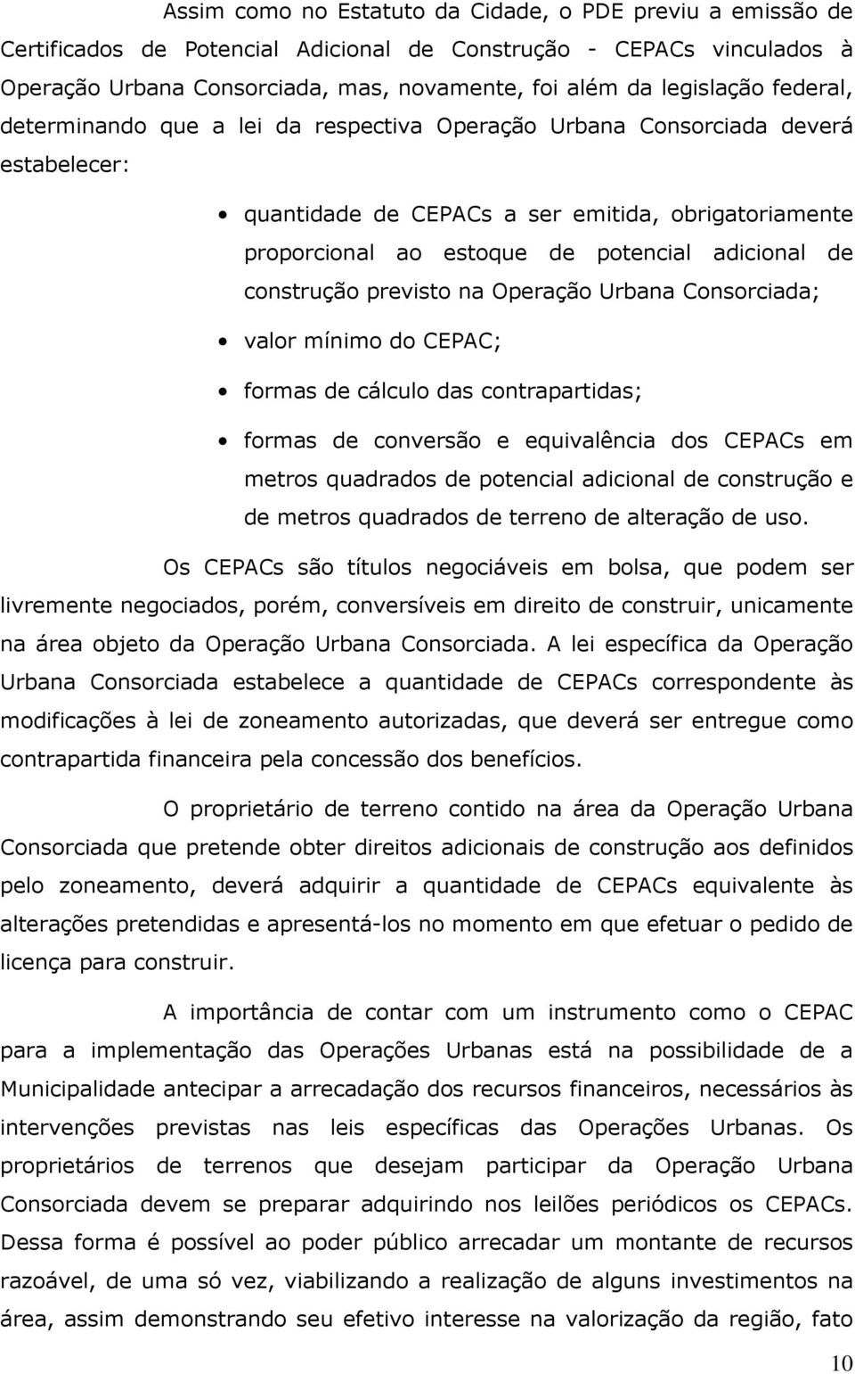 construção previsto na Operação Urbana Consorciada; valor mínimo do CEPAC; formas de cálculo das contrapartidas; formas de conversão e equivalência dos CEPACs em metros quadrados de potencial