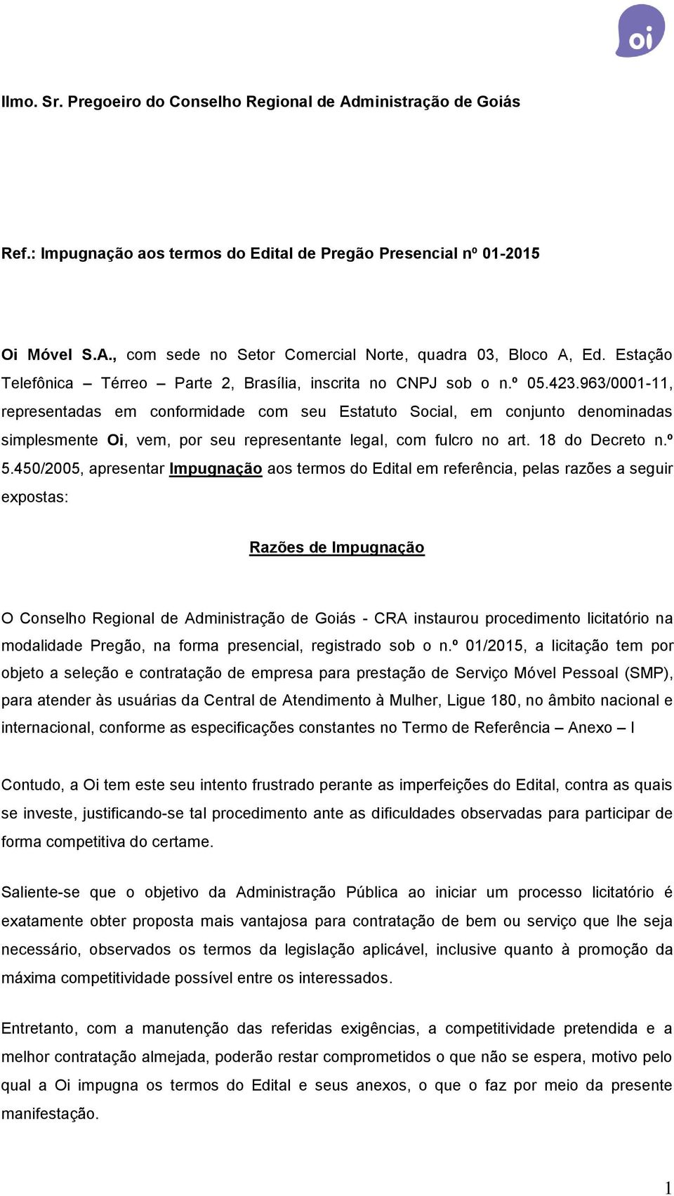 963/0001-11, representadas em conformidade com seu Estatuto Social, em conjunto denominadas simplesmente Oi, vem, por seu representante legal, com fulcro no art. 18 do Decreto n.º 5.