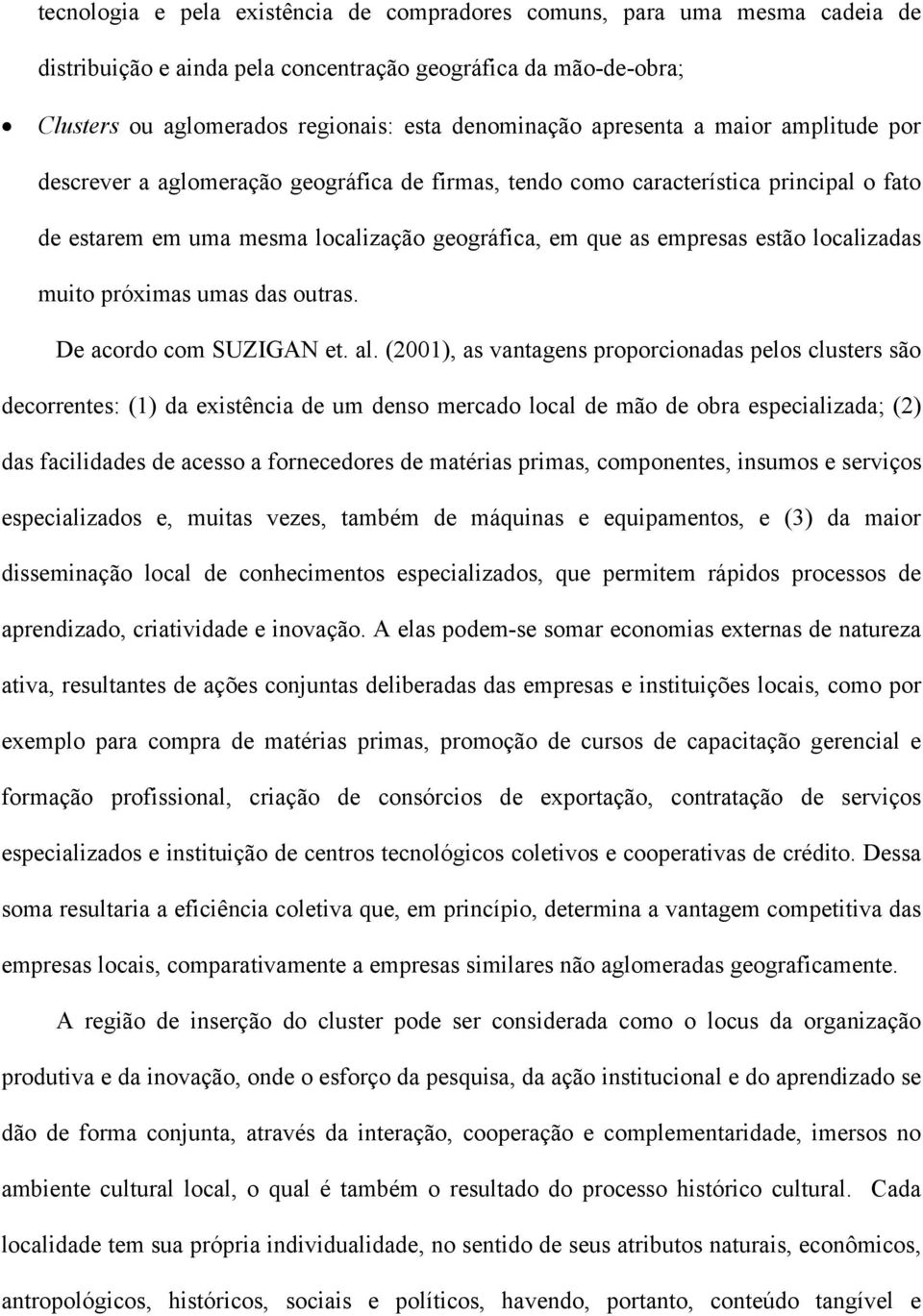 localizadas muito próximas umas das outras. De acordo com SUZIGAN et. al.