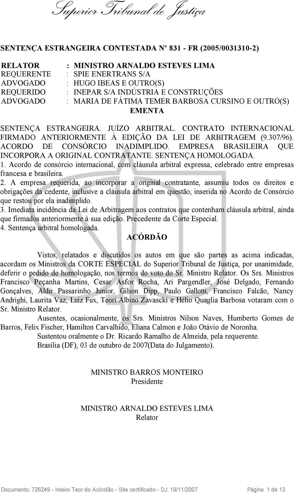 307/96). ACORDO DE CONSÓRCIO INADIMPLIDO. EMPRESA BRASILEIRA QUE INCORPORA A ORIGINAL CONTRATANTE. SENTENÇA HOMOLOGADA. 1.