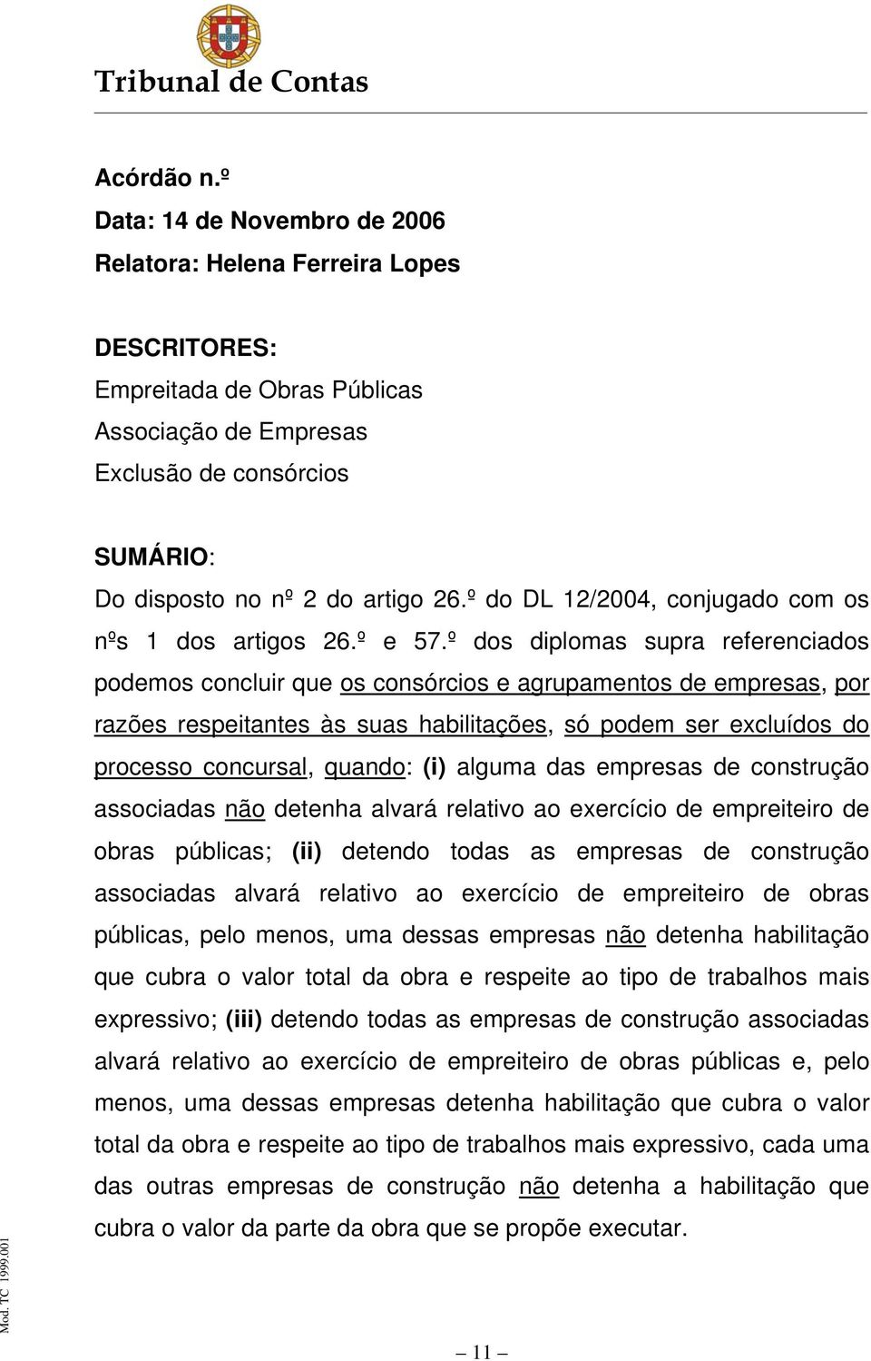 º do DL 12/2004, conjugado com os nºs 1 dos artigos 26.º e 57.