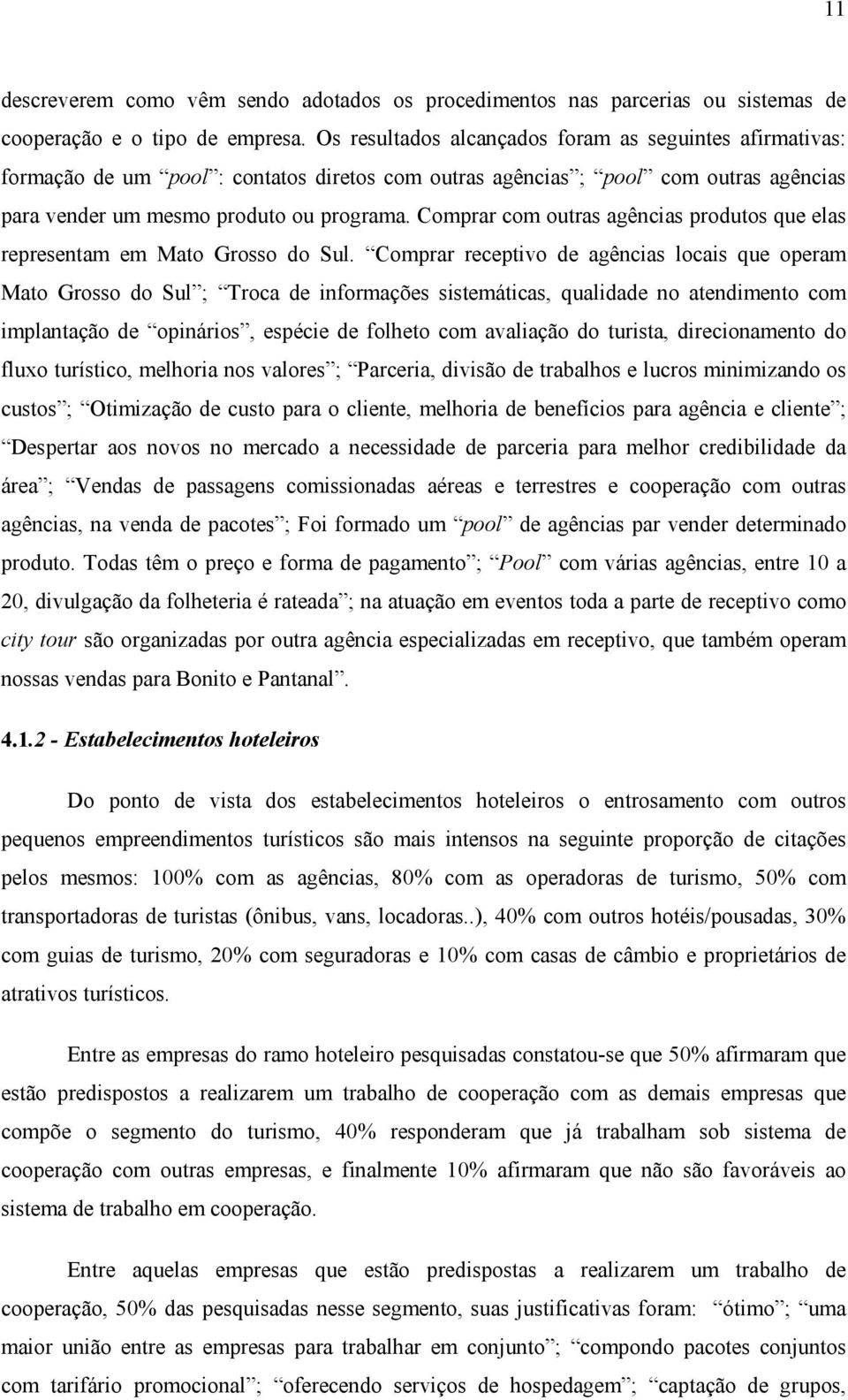 Comprar com outras agências produtos que elas representam em Mato Grosso do Sul.