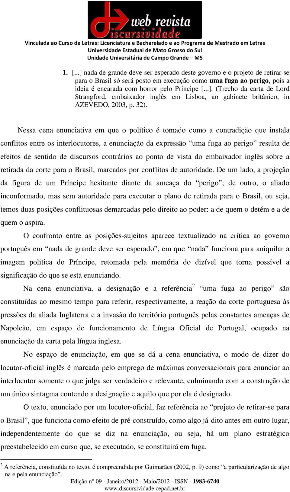 discursos contrários ao ponto de vista do embaixador inglês sobre a retirada da corte para o Brasil, marcados por conflitos de autoridade.