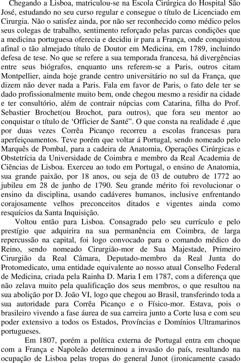 onde conquistou afinal o tão almejado título de Doutor em Medicina, em 1789, incluindo defesa de tese.