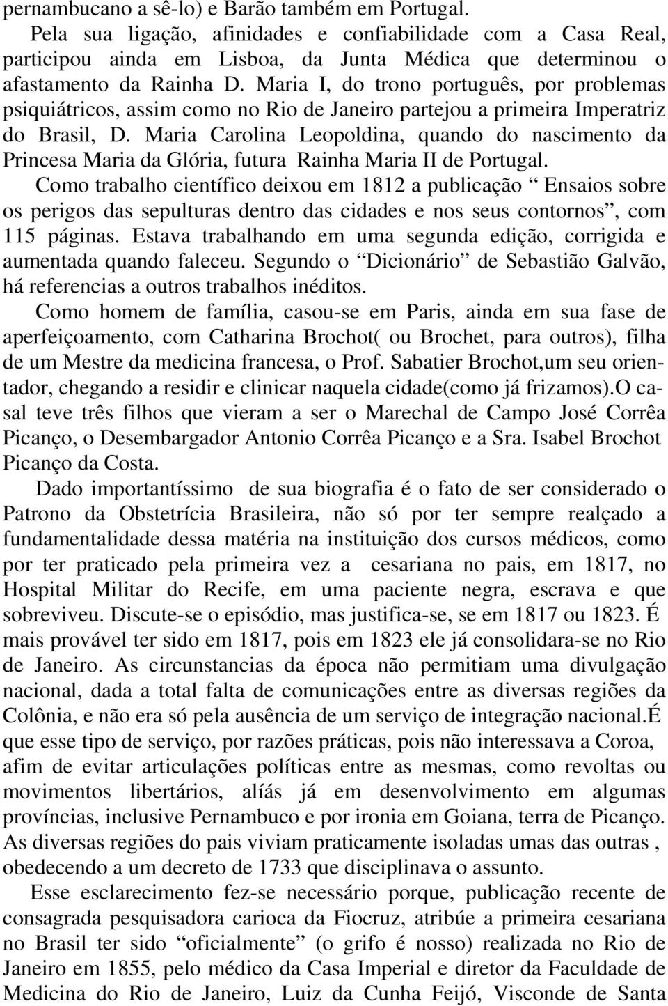 Maria Carolina Leopoldina, quando do nascimento da Princesa Maria da Glória, futura Rainha Maria II de Portugal.