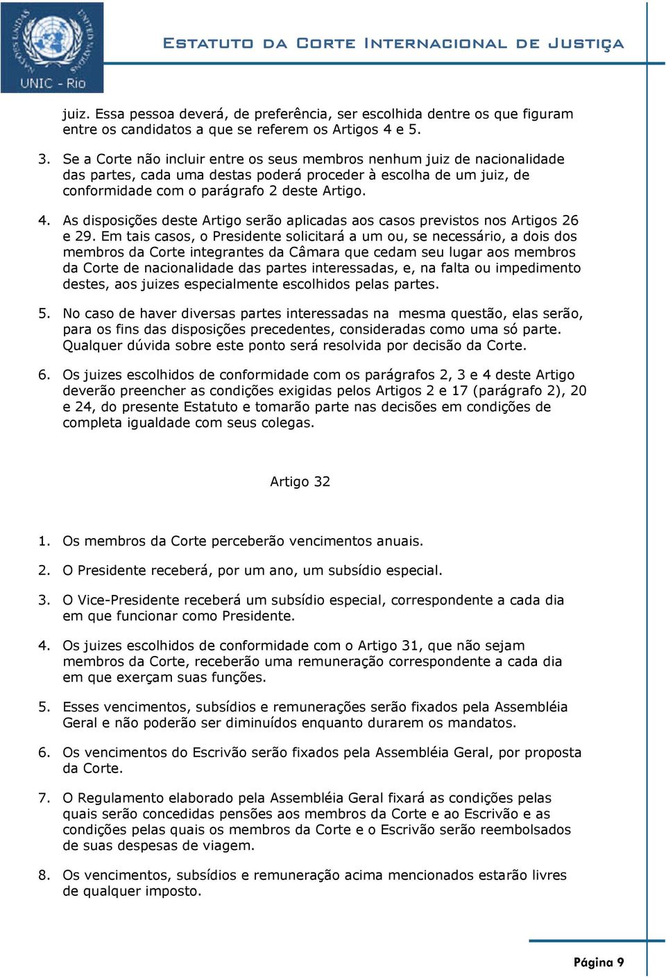 As disposições deste Artigo serão aplicadas aos casos previstos nos Artigos 26 e 29.