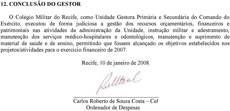 dos serviços médico-hospitalares e odontológicos, manutenção e suprimento de material de saúde e de ensino, permitindo que fossem alcançado os objetivos