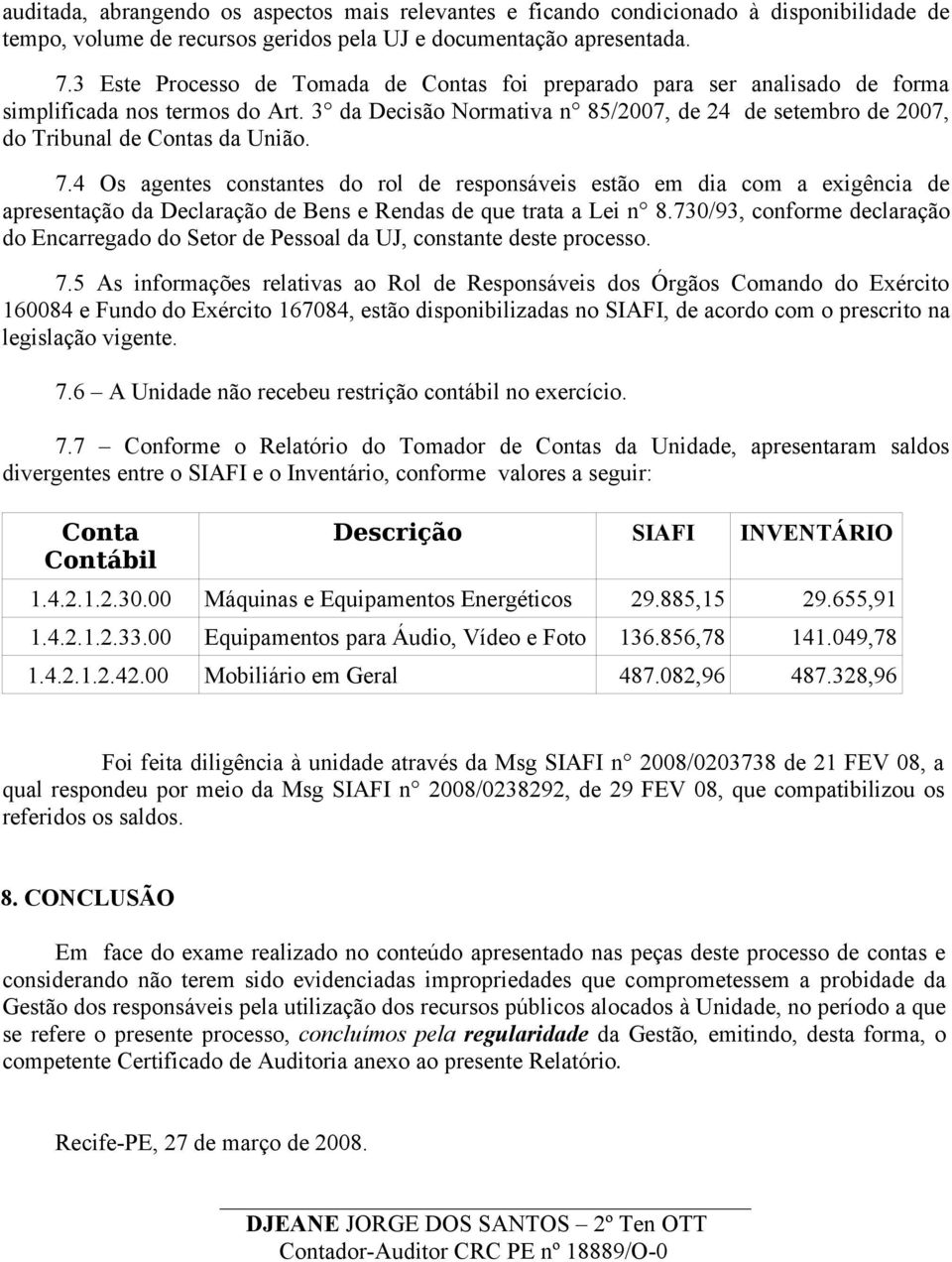 3 da Decisão Normativa n 85/2007, de 24 de setembro de 2007, do Tribunal de Contas da União. 7.