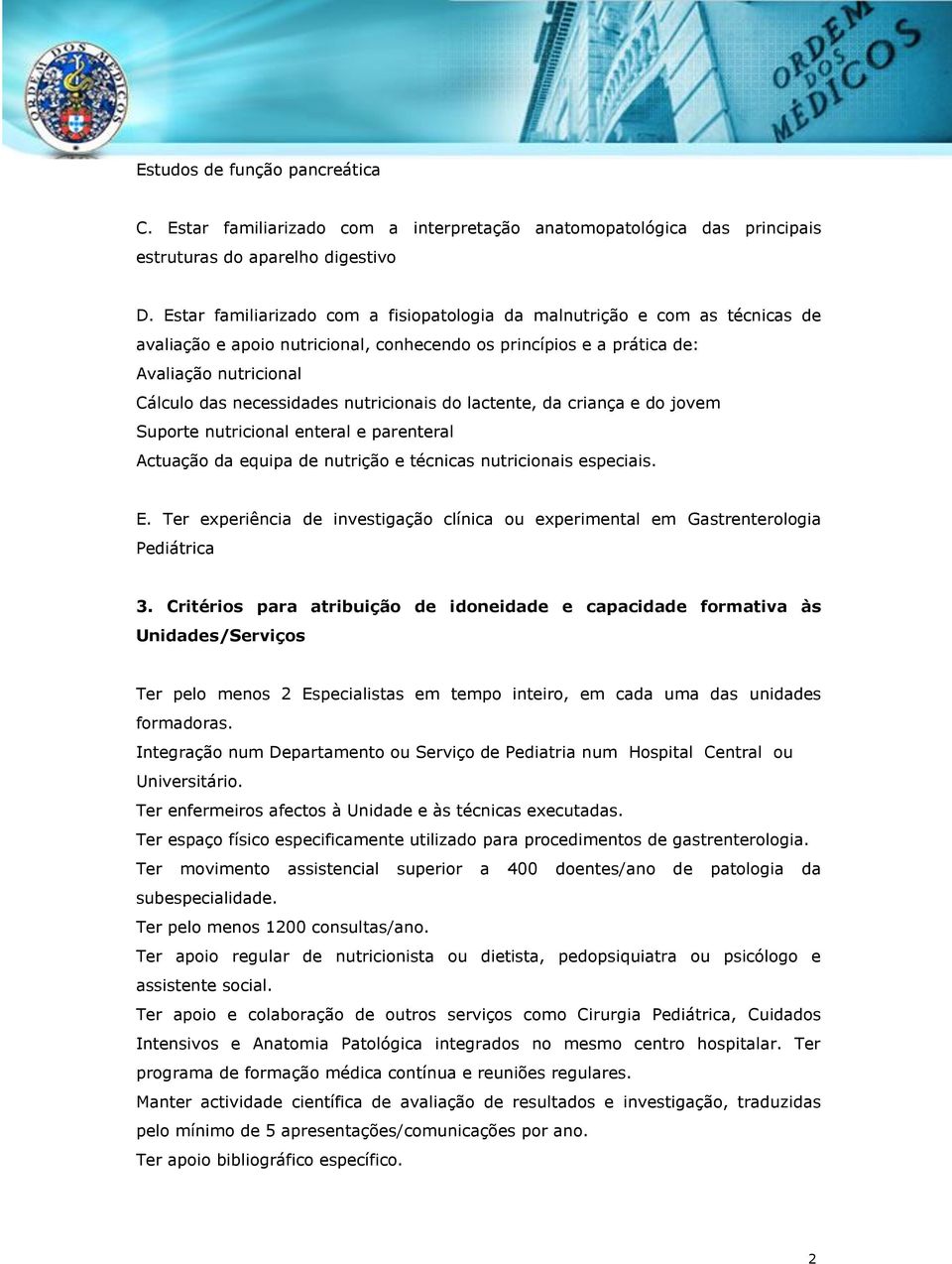 nutricionais do lactente, da criança e do jovem Suporte nutricional enteral e parenteral Actuação da equipa de nutrição e técnicas nutricionais especiais. E.