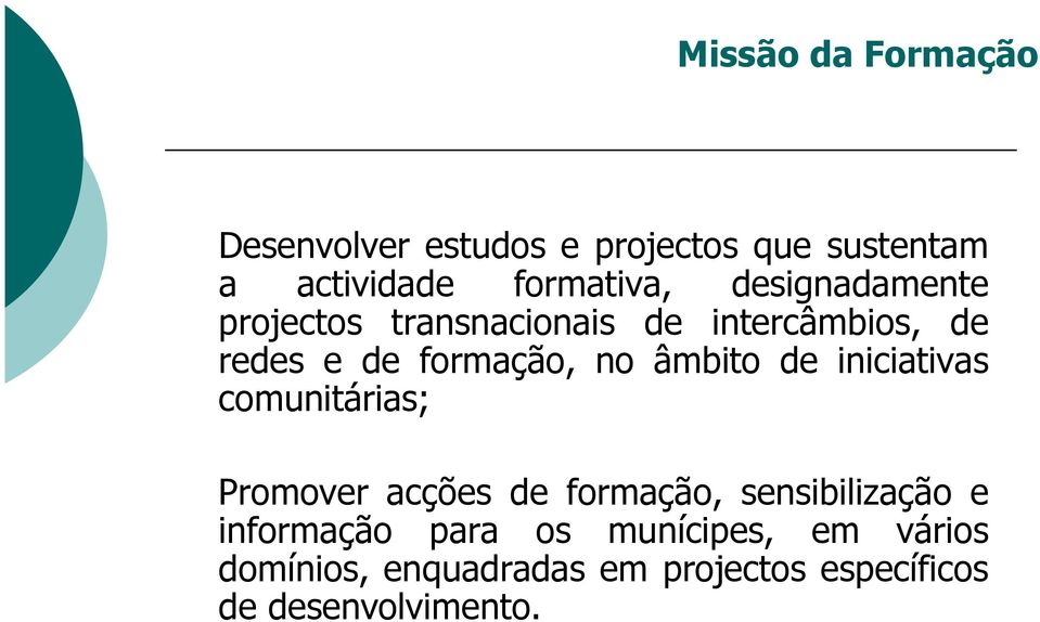 de iniciativas comunitárias; Promover acções de formação, sensibilização e informação para