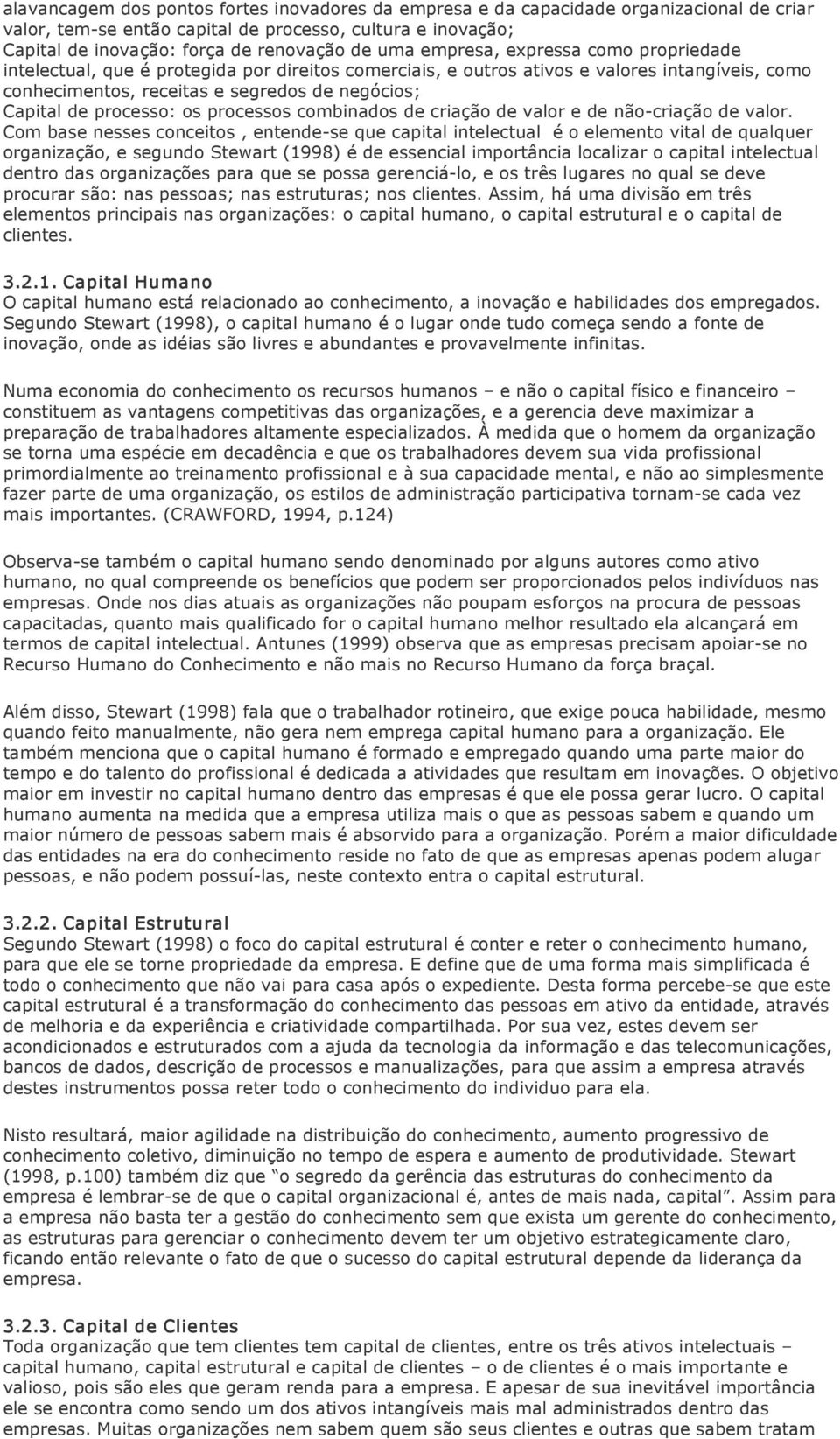 processo: os processos combinados de criação de valor e de não criação de valor.