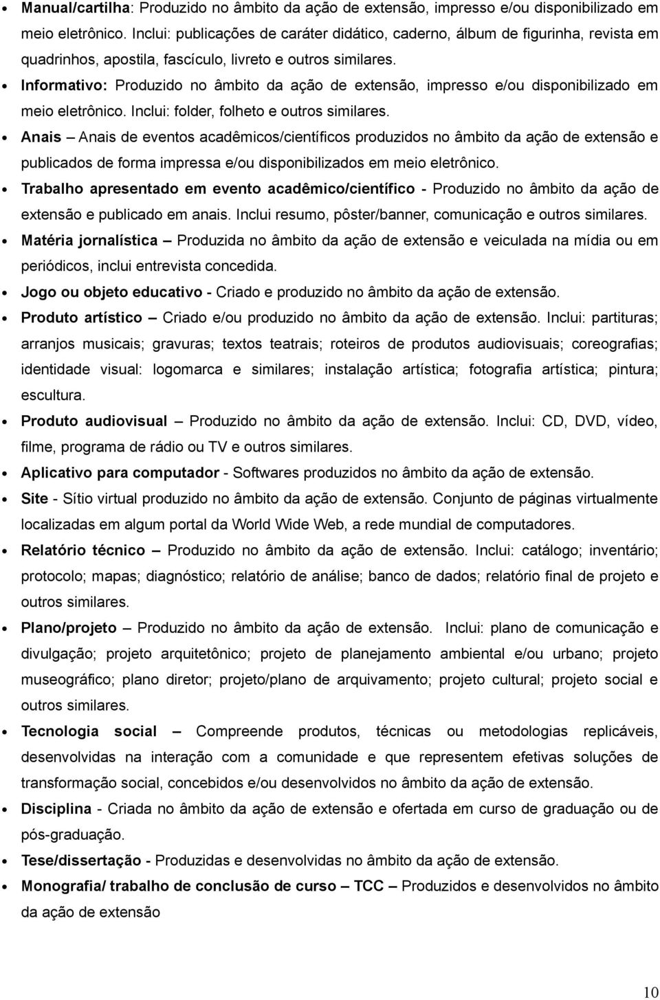 Informativo: Produzido no âmbito da ação de extensão, impresso e/ou disponibilizado em meio eletrônico. Inclui: folder, folheto e outros similares.