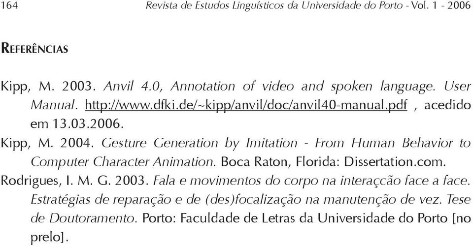 Gesture Generation by Imitation - From Human Behavior to Computer Character Animation. Boca Raton, Florida: Dissertation.com. Rodrigues, I. M. G. 2003.