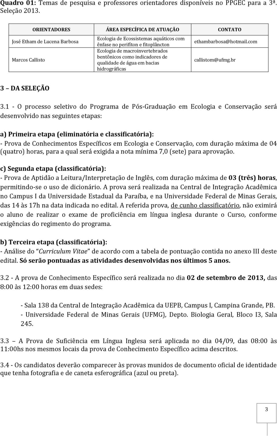 bentônicos como indicadores de qualidade de água em bacias hidrográficas ethambarbosa@hotmail.com callistom@ufmg.br 3 DA SELEÇÃO 3.