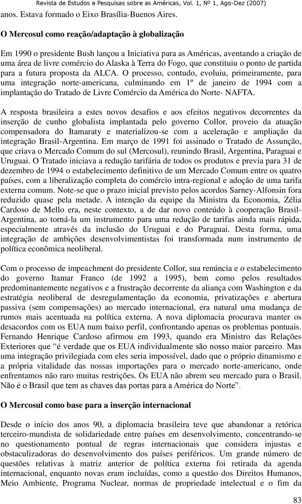 constituiu o ponto de partida para a futura proposta da ALCA.