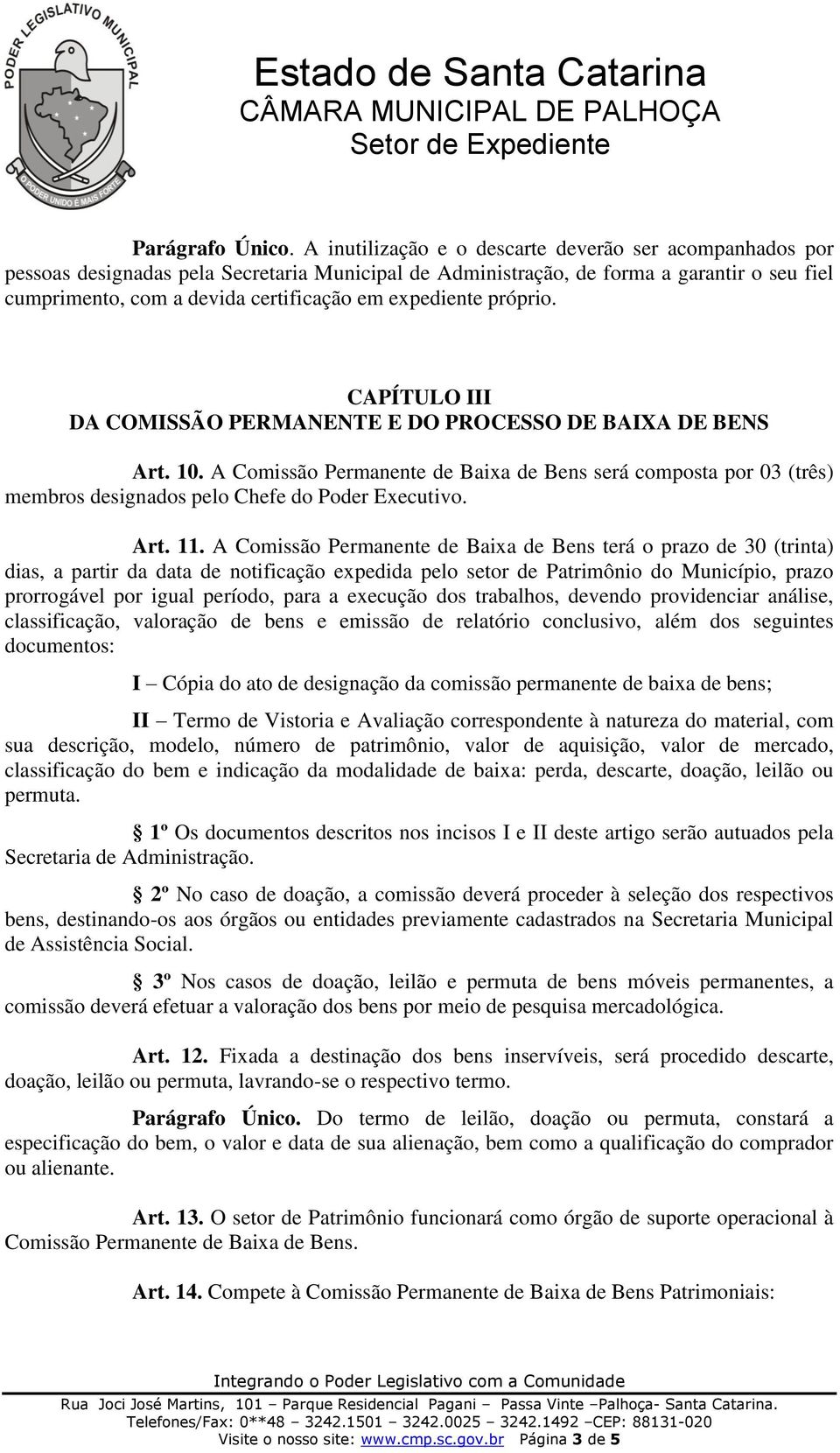 expediente próprio. CAPÍTULO III DA COMISSÃO PERMANENTE E DO PROCESSO DE BAIXA DE BENS Art. 10.