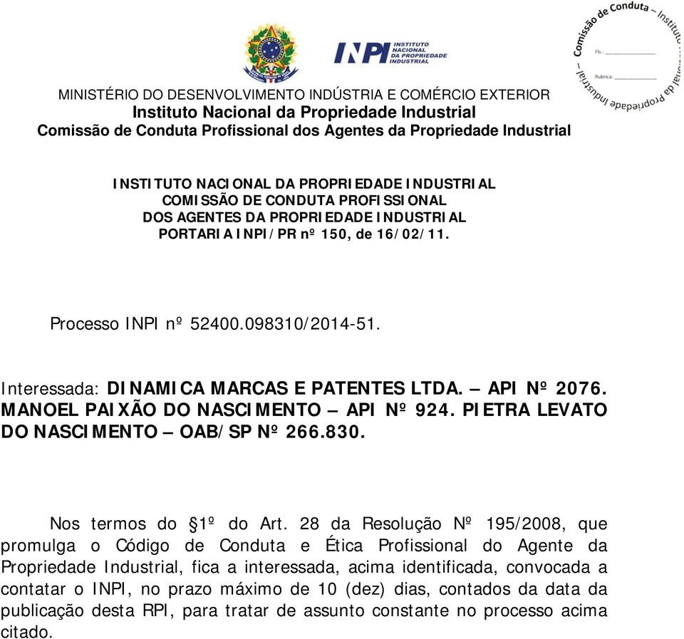 Interessada: DINAMICA MARCAS E PATENTES LTDA. API Nº 2076. MANOEL PAIXÃO DO NASCIMENTO API Nº 924. PIETRA LEVATO DO NASCIMENTO OAB/SP Nº 266.830. Nos termos do 1º do Art.