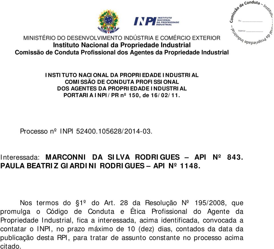 Interessada: MARCONNI DA SILVA RODRIGUES API Nº 843. PAULA BEATRIZ GIARDINI RODRIGUES API Nº 1148. Nos termos do 1º do Art.