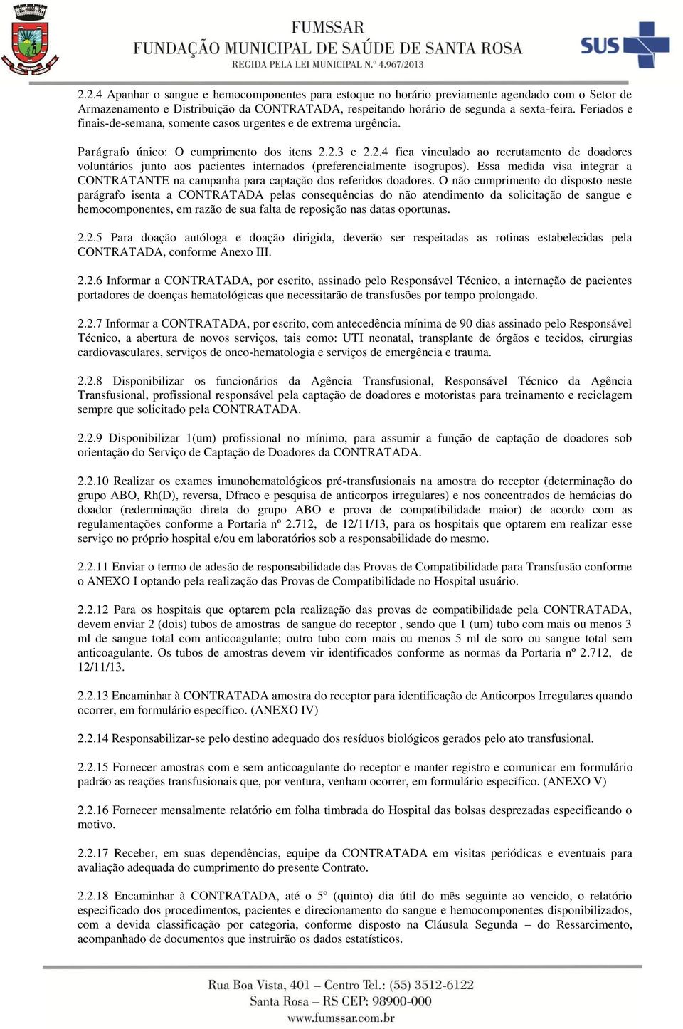 2.3 e 2.2.4 fica vinculado ao recrutamento de doadores voluntários junto aos pacientes internados (preferencialmente isogrupos).