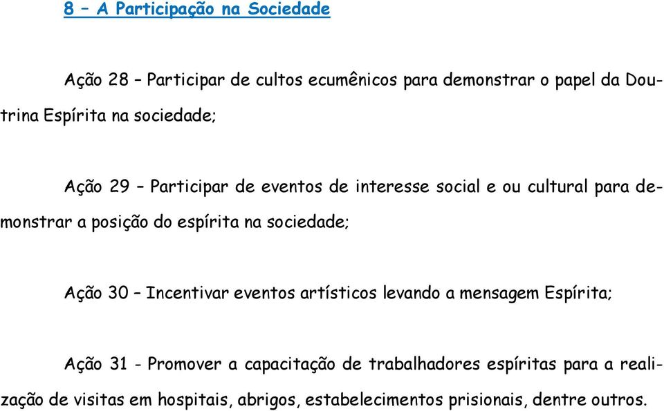 na sociedade; Ação 30 Incentivar eventos artísticos levando a mensagem Espírita; Ação 31 - Promover a capacitação de