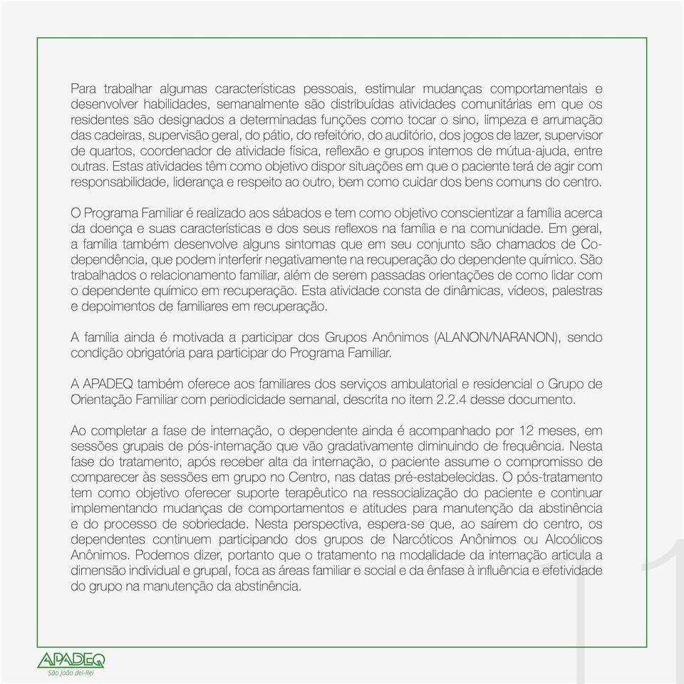 de atividade física, reflexão e grupos internos de mútua-ajuda, entre outras.