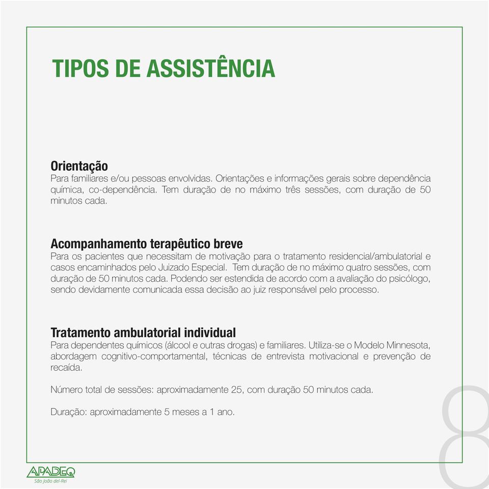 Acompanhamento terapêutico breve Para os pacientes que necessitam de motivação para o tratamento residencial/ambulatorial e casos encaminhados pelo Juizado Especial.