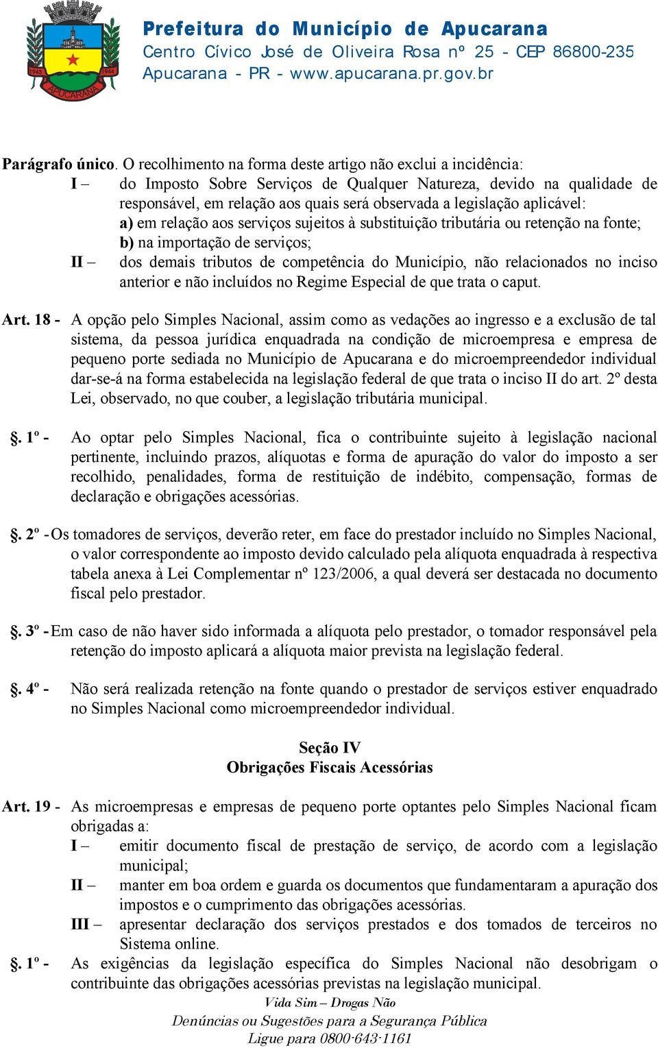 aplicável: a) em relação aos serviços sujeitos à substituição tributária ou retenção na fonte; b) na importação de serviços; II dos demais tributos de competência do Município, não relacionados no