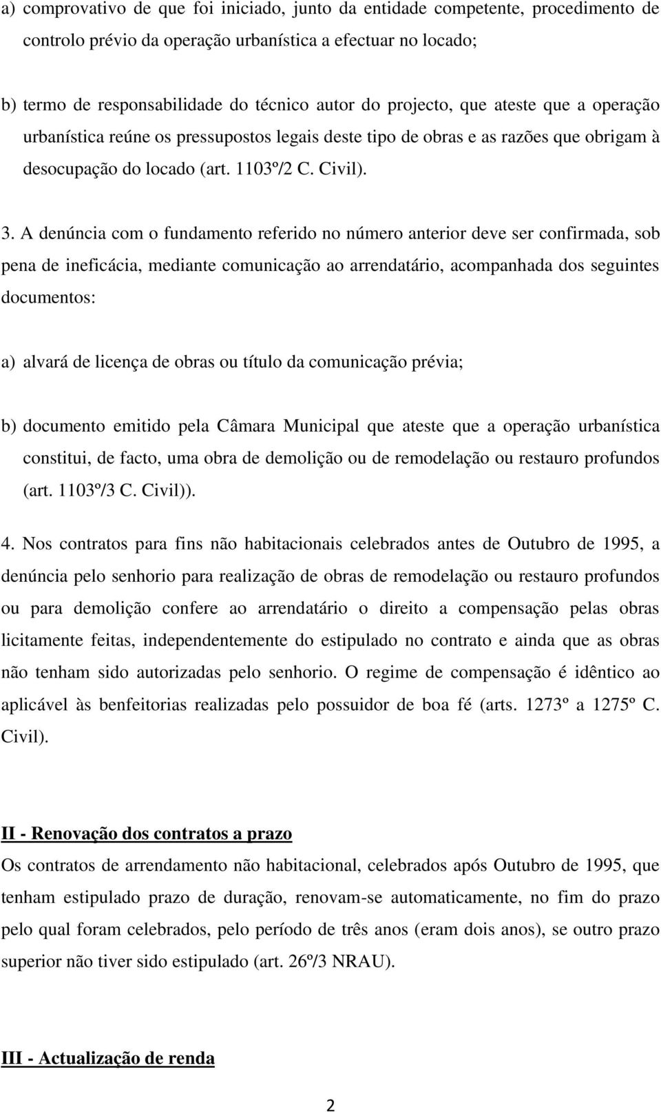 A denúncia com o fundamento referido no número anterior deve ser confirmada, sob pena de ineficácia, mediante comunicação ao arrendatário, acompanhada dos seguintes documentos: a) alvará de licença