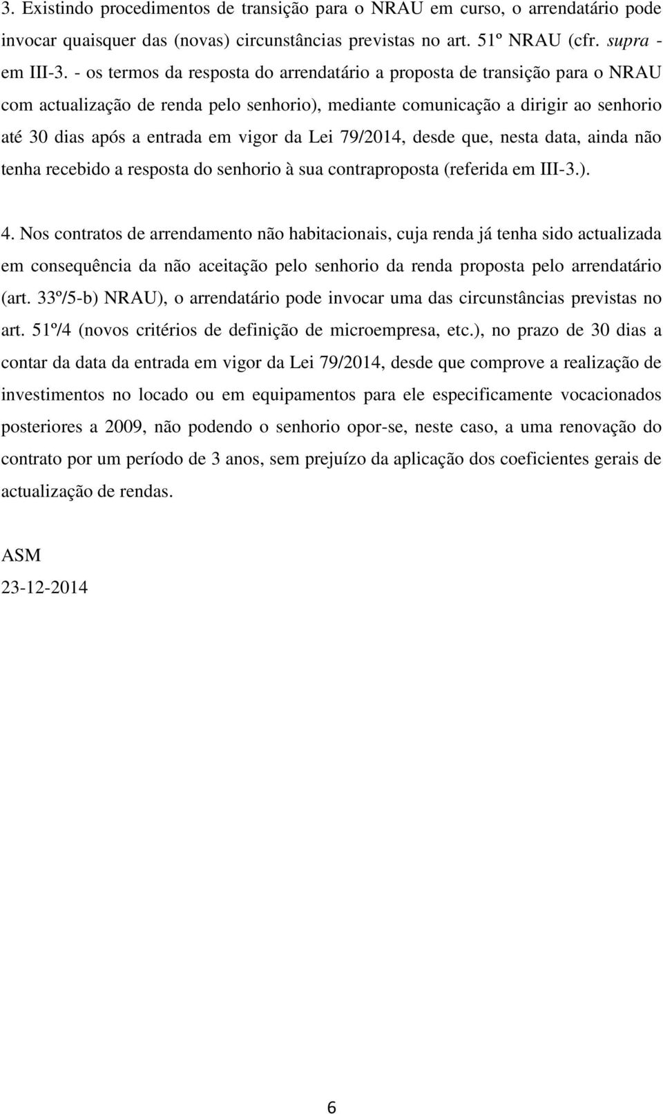 Lei 79/2014, desde que, nesta data, ainda não tenha recebido a resposta do senhorio à sua contraproposta (referida em III-3.). 4.