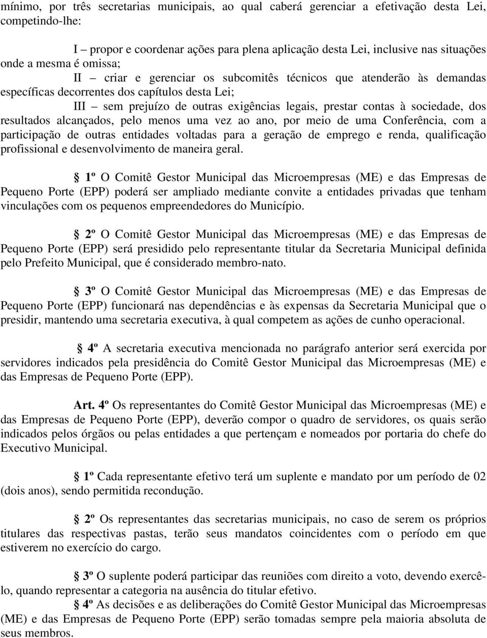 sociedade, dos resultados alcançados, pelo menos uma vez ao ano, por meio de uma Conferência, com a participação de outras entidades voltadas para a geração de emprego e renda, qualificação