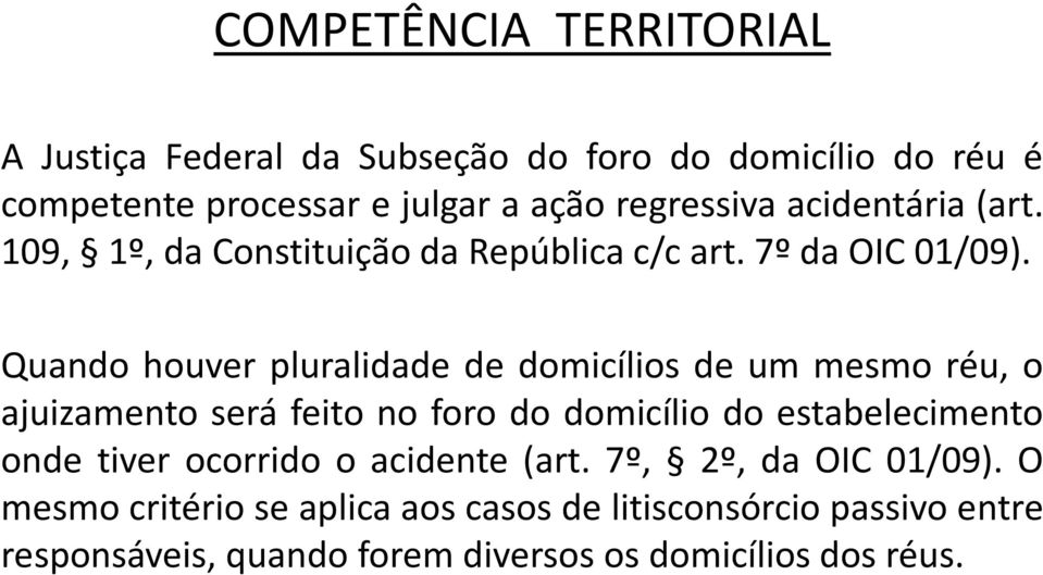 Quando houver pluralidade de domicílios de um mesmo réu, o ajuizamento será feito no foro do domicílio do estabelecimento onde