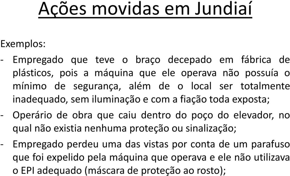 Operário de obra que caiu dentro do poço do elevador, no qual não existia nenhuma proteção ou sinalização; - Empregado perdeu uma