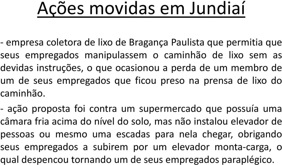 - ação proposta foi contra um supermercado que possuía uma câmarafriaacimadoníveldosolo, masnãoinstalouelevador de pessoas ou mesmo uma