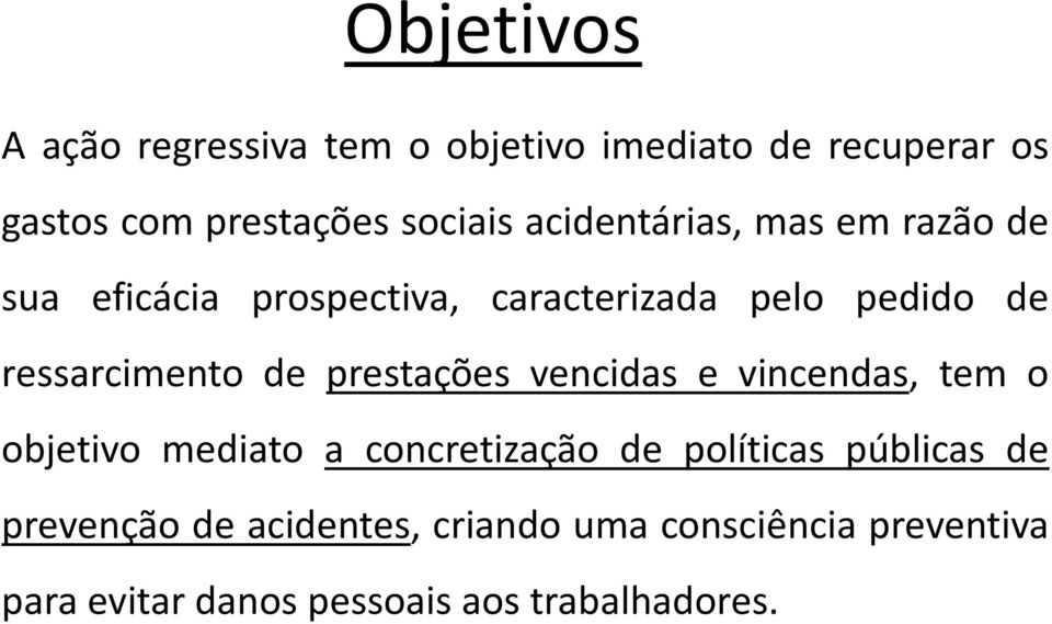 de prestações vencidas e vincendas, tem o objetivo mediato a concretização de políticas públicas de