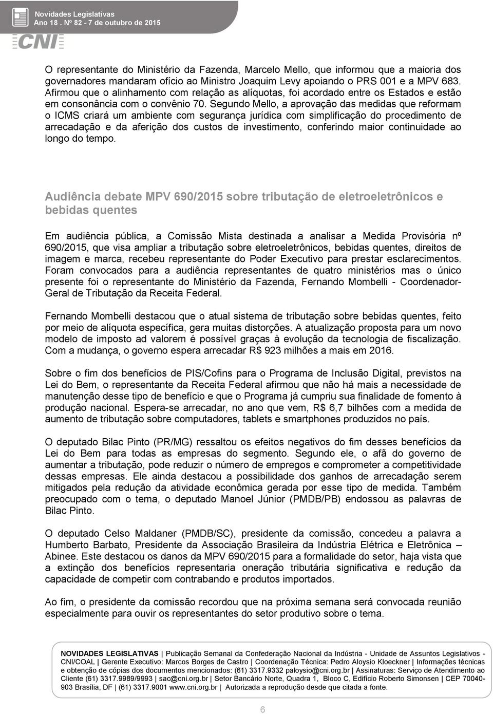 Segundo Mello, a aprovação das medidas que reformam o ICMS criará um ambiente com segurança jurídica com simplificação do procedimento de arrecadação e da aferição dos custos de investimento,