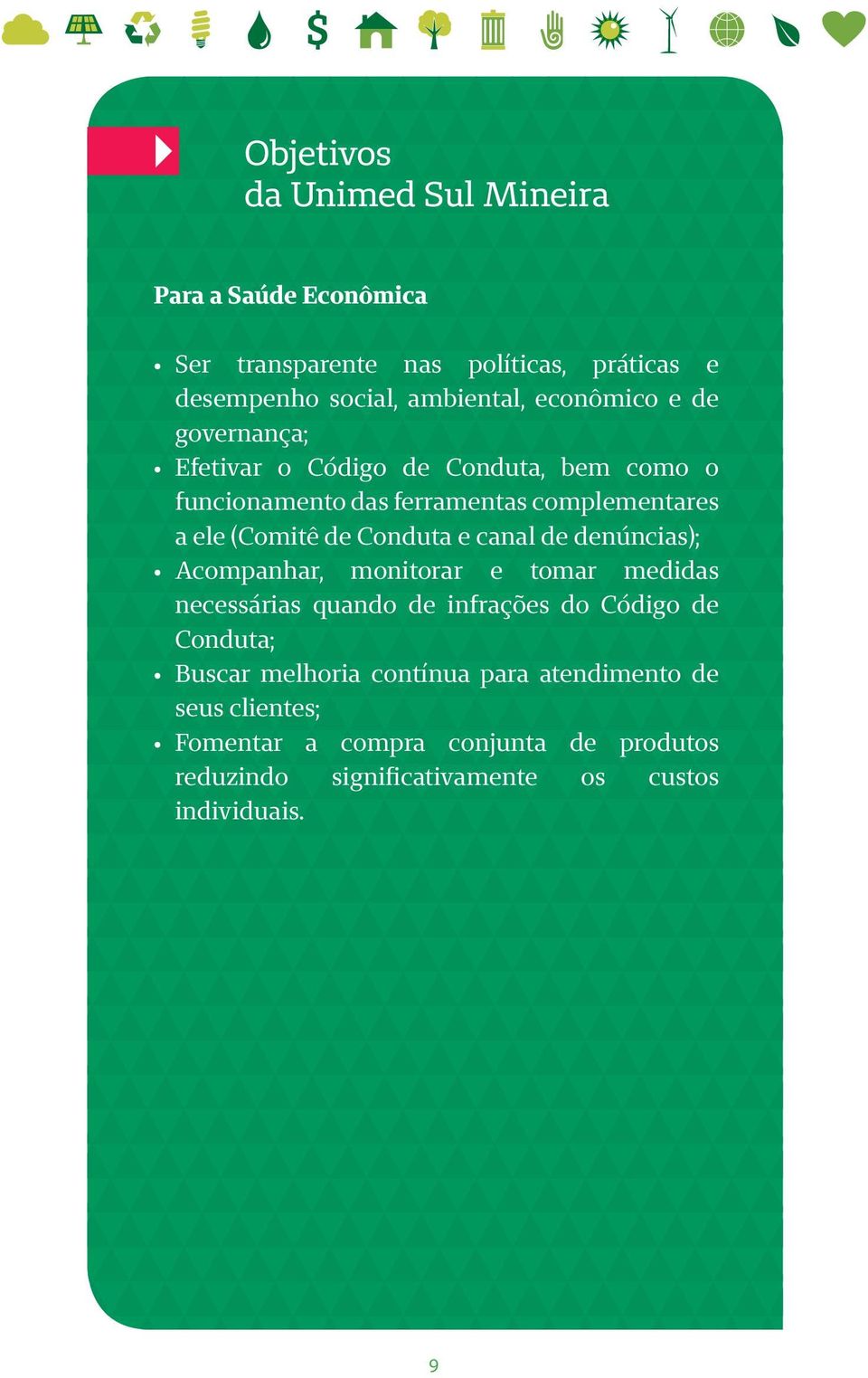 Conduta e canal de denúncias); Acompanhar, monitorar e tomar medidas necessárias quando de infrações do Código de Conduta; Buscar